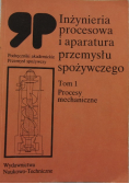Inżynieria procesowa i aparatura przemysłu spożywczego tom 1 procesy mechaniczne