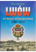 Nasz ukochany Lwów na dawnej karcie pocztowej 1896 – 1939