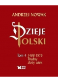 Dzieje Polski Tom 4 Trudny złoty wiek 1468 - 1572