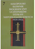 Małopolski słownik biograficzny uczestników działań niepodległościowych 1939 - 1956 Tom 7