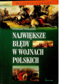 Największe błędy w wojnach polskich
