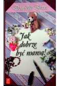 Jak dobrze być mamą