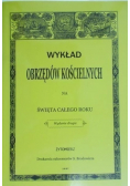 Wykład obrzędów kościelnych na święta całego roku  reprint z 1887 r