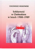 Solidarność w Chełmskiem w latach 1980 - 1989