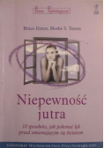 Niepewność jutra : 10 sposobów, jak pokonać lęk przed zmieniającym się światem