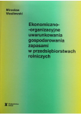 Ekonomiczno-organizacyjne uwarunkowania gospodarczego zapasami w przedsiębiorstwach rolniczych