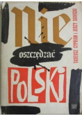 Nie oszczędzać Polski!