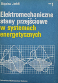 Elektromechaniczne stany przejściowe w systemach energetycznych Tom I