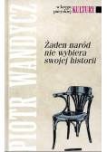 Żaden naród nie wybiera swojej historii