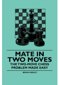 Mate in Two Moves - The Two-Move  Chess Problem Made Easy
