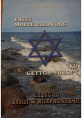 Przez Morze Czerwone Ku Gettom Europy część III