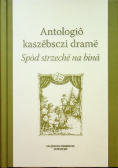 Antologio kaszebsczi drame Spod strzeche na bina