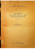 Katalog planów miast i wsi wielkopolskich zeszyt I