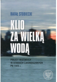 Klio za Wielką Wodą Polscy historycy w Stanach Zjednoczonych po 1945 r