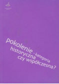 Pokolenie kategoria historyczna czy współczesna