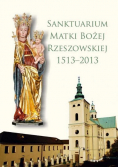 Sanktuarium Matki Bożej Rzeszowskiej 1513 – 2013