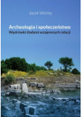 Archeologia i społeczeństwo Wędrówki śladami wzajemnych relacji