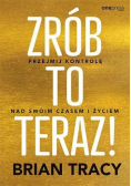 Zrób to teraz! Przejmij kontrolę nad swoim...