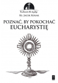 Poznać by pokochać Eucharystię