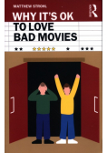 Why It's OK to Love Bad Movies