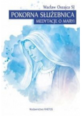 Pokorna Służebnica. Medytacje o Maryi