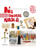 Tu powstała Polska. Na dworze króla