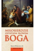 Miłosierdzie ostatnim słowem Boga