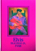 Elvis dlaczego ja, Panie?