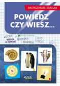 Powiedz czy wiesz Encyklopedia szkolna
