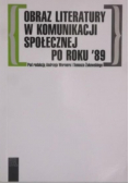 Obraz literatury w komunikacji społecznej po roku '89
