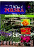 Kolekcja nasza Polska tom 21 Ogrody botaniczne i arboreta