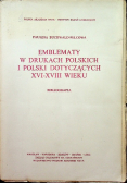 Emblematy w drukach polskich i Polski dotyczących XVI XVIII wieku