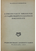 O pseudo  nauce bibliologii i o najpilniejszych zadaniach bibliografii