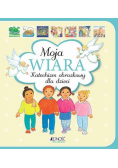 Moja wiara. Katechizm obrazkowy dla dzieci