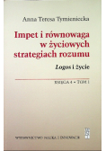Impet i równowaga w życiowych strategiach rozumu Logos i życie Księga 4 t.1