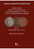Orzeł Biały Źródła do historii herbu państwa polskiego 1815 - 2015 Tom I Orzeł Biały 1815 - 1914