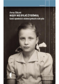 Nigdy nie byłaś Żydówką. Sześć opowieści o dziewczynkach w ukryciu