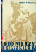 Kto mi łzy powróci
