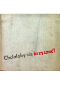 Chciałoby się krzyczeć