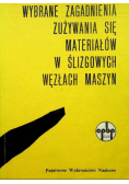 Wybrane zagadnienia zużywania się materiałów w ślizgowych węzłach maszyn