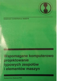 Wspomagane komputerowo projektowanie typowych zespołów i elementów maszyn