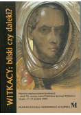 Witkacy bliski czy daleki