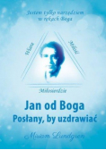 Jan od Boga Posłany by uzdrawiać