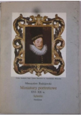 Miniatury portretowe  XVI - XX w Sylwetki