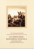 Ku wspólnemu rozumieniu kościoła