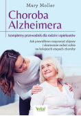 Choroba Alzheimera - kompletny przewodnik dla rodzin i opiekunów