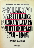 Szkolnictwo wyższe i nauka polska w latach wojny i okupacji 1939 - 1945