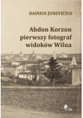 Abdon Korzon — pierwszy fotograf widoków Wilna
