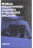 Problem podmiotowości człowieka w pedagogice specjalnej