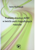 Problemy dziecka z ADHD w świetle analiz biograficznych rodziców